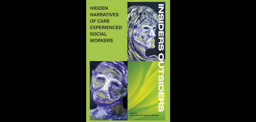 INSIDERS OUTSIDERS: The Hidden Narratives of Care Experienced Social Workers.
